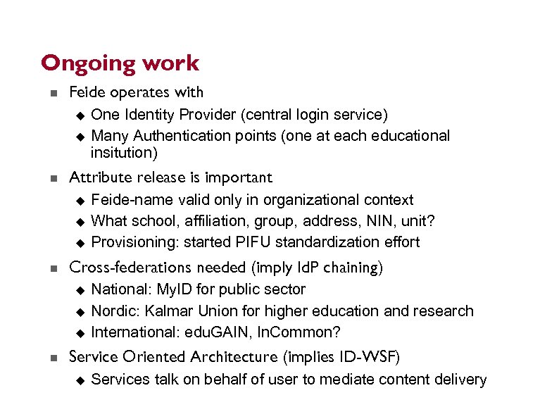 Ongoing work Feide operates with Attribute release is important Feide-name valid only in organizational