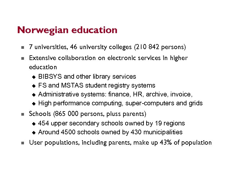 Norwegian education 7 universities, 46 university colleges (210 842 persons) Extensive collaboration on electronic