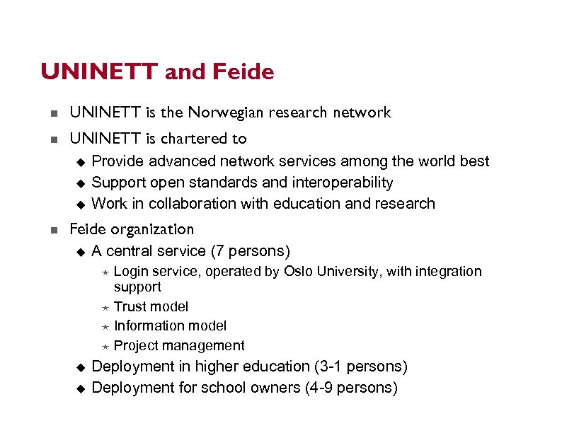UNINETT and Feide UNINETT is the Norwegian research network UNINETT is chartered to Provide