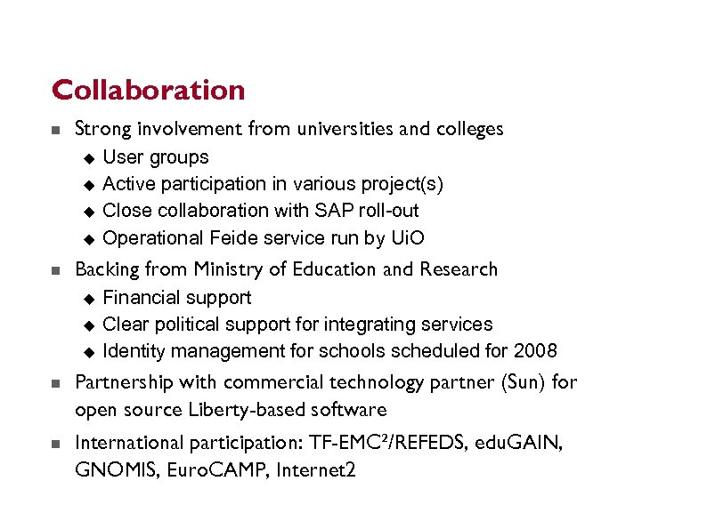 Collaboration Strong involvement from universities and colleges Backing from Ministry of Education and Research