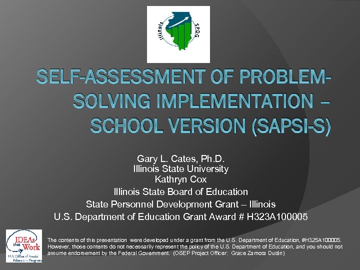 SELF-ASSESSMENT OF PROBLEMSOLVING IMPLEMENTATION – SCHOOL VERSION (SAPSI-S) Gary L. Cates, Ph. D. Illinois