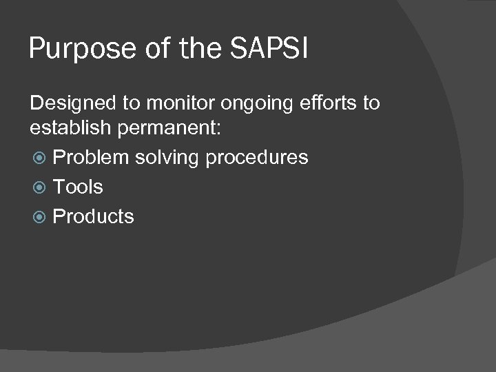 Purpose of the SAPSI Designed to monitor ongoing efforts to establish permanent: Problem solving