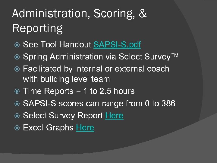 Administration, Scoring, & Reporting See Tool Handout SAPSI-S. pdf Spring Administration via Select Survey™