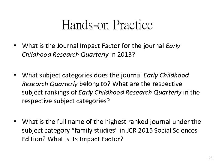 Hands-on Practice • What is the Journal Impact Factor for the journal Early Childhood