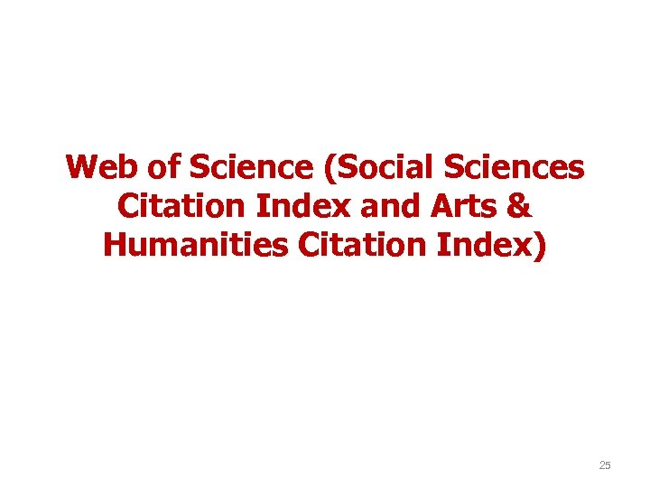 Web of Science (Social Sciences Citation Index and Arts & Humanities Citation Index) 25
