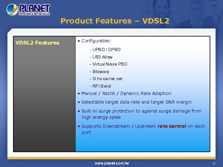 Product Features – VDSL 2 Features • Configurable: - UPBO / DPBO - US