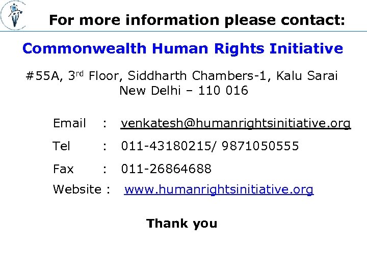 For more information please contact: Commonwealth Human Rights Initiative #55 A, 3 rd Floor,