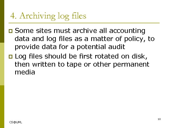 4. Archiving log files Some sites must archive all accounting data and log files