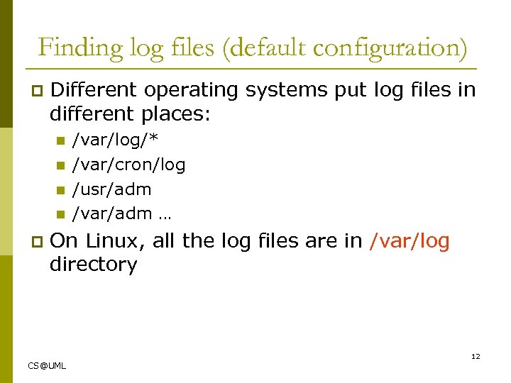 Finding log files (default configuration) p Different operating systems put log files in different