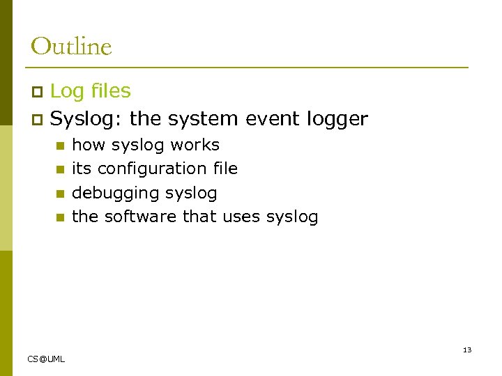 Outline Log files p Syslog: the system event logger p n n how syslog