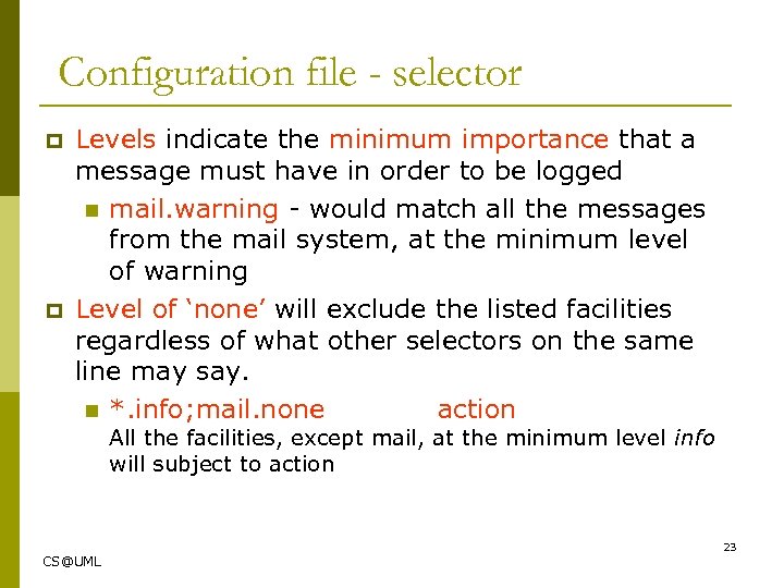 Configuration file - selector p p Levels indicate the minimum importance that a message