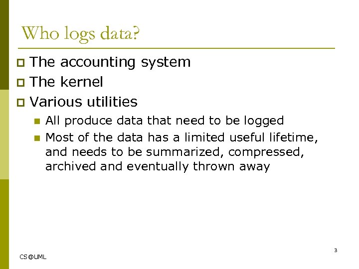 Who logs data? The accounting system p The kernel p Various utilities p n