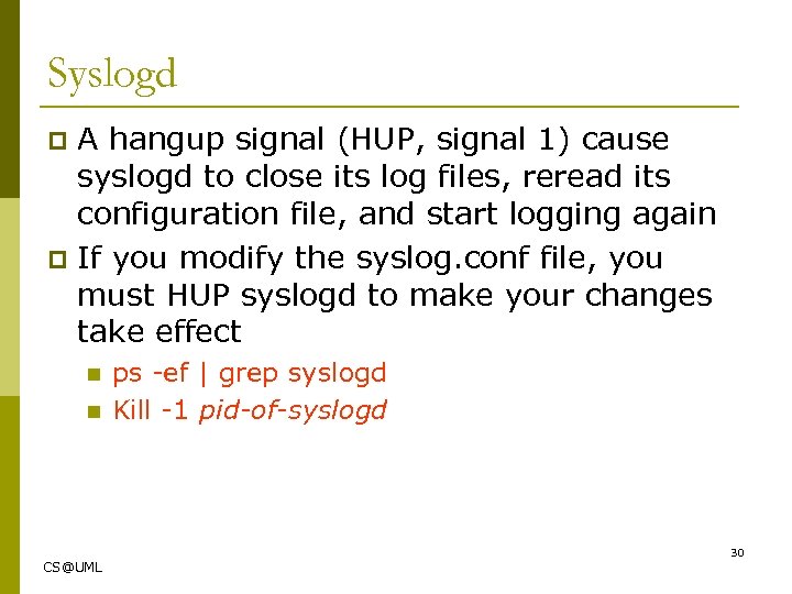 Syslogd A hangup signal (HUP, signal 1) cause syslogd to close its log files,