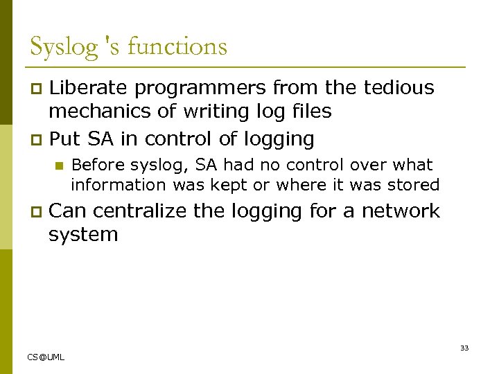 Syslog 's functions Liberate programmers from the tedious mechanics of writing log files p