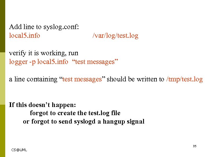 Add line to syslog. conf: local 5. info /var/log/test. log verify it is working,