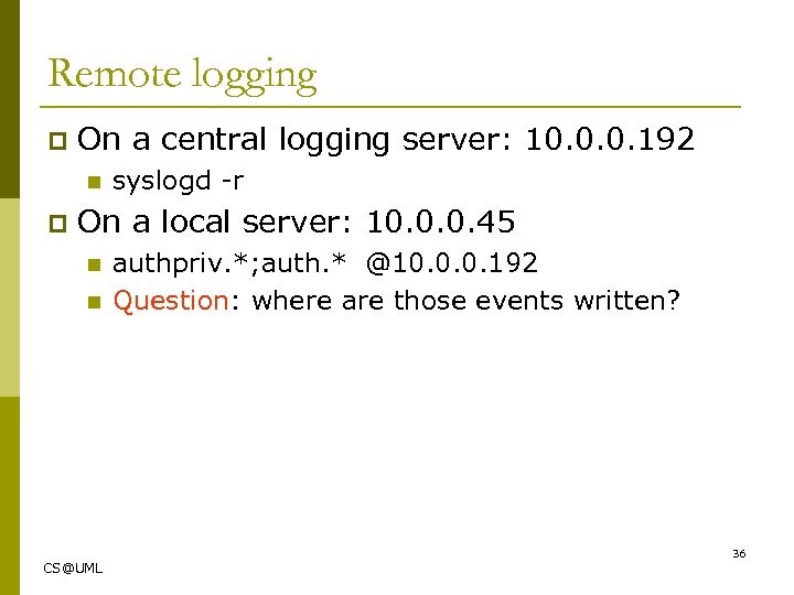 Remote logging p On a central logging server: 10. 0. 0. 192 n p