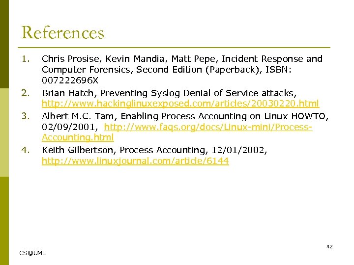 References 1. 2. 3. 4. Chris Prosise, Kevin Mandia, Matt Pepe, Incident Response and