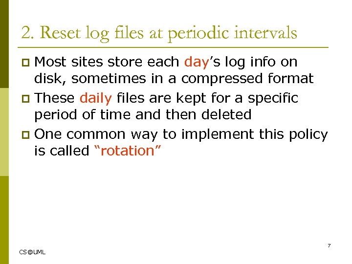 2. Reset log files at periodic intervals Most sites store each day’s log info
