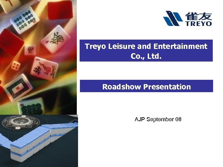 Treyo Leisure and Entertainment Co. , Ltd. Roadshow Presentation AJP September 08 
