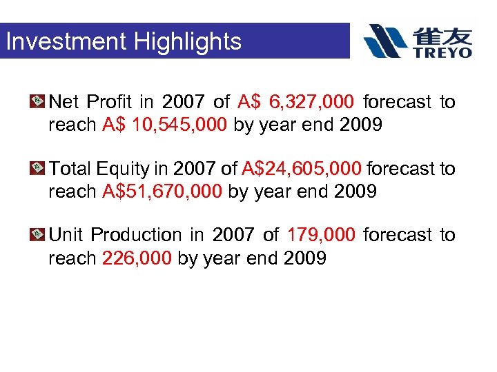 Investment Highlights Net Profit in 2007 of A$ 6, 327, 000 forecast to reach