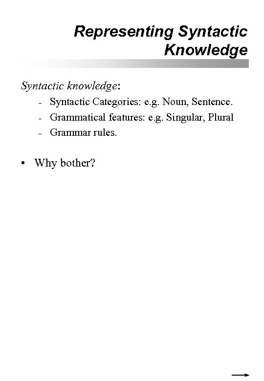 Representing Syntactic Knowledge Syntactic knowledge: – – – Syntactic Categories: e. g. Noun, Sentence.