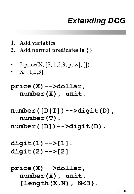 Extending DCG 1. Add variables 2. Add normal predicates in { } • •