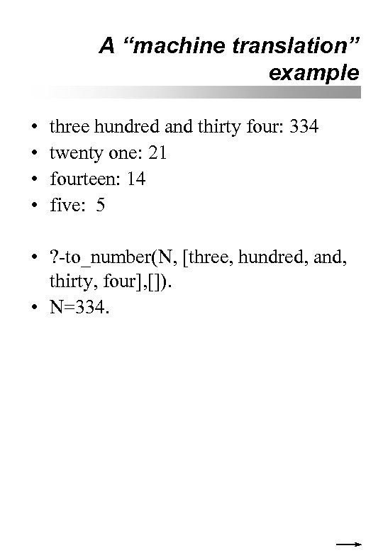 A “machine translation” example • • three hundred and thirty four: 334 twenty one: