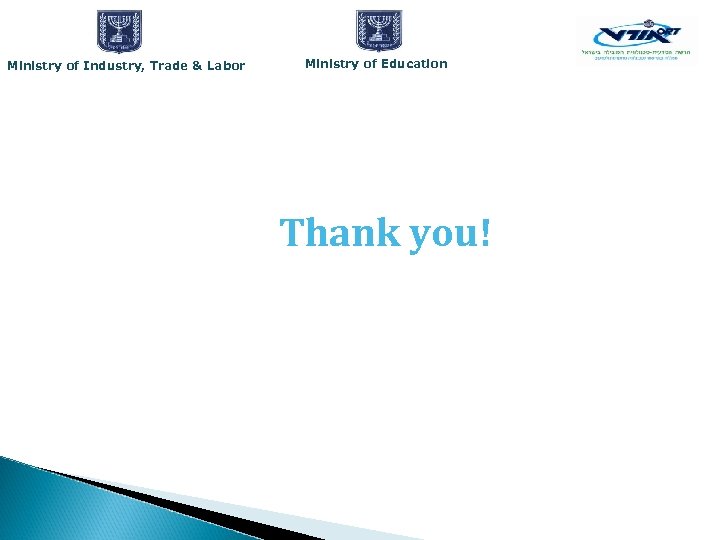 Ministry of Industry, Trade & Labor Ministry of Education Thank you! 