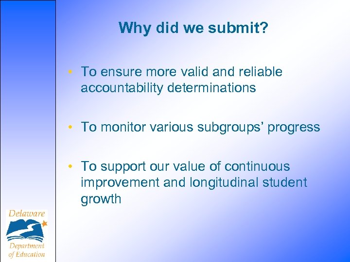 Why did we submit? • To ensure more valid and reliable accountability determinations •
