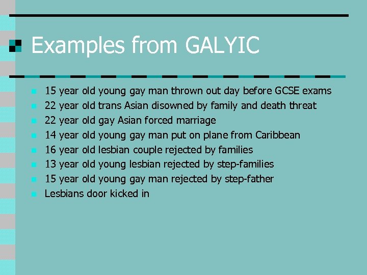 Examples from GALYIC n n n n 15 year old young gay man thrown