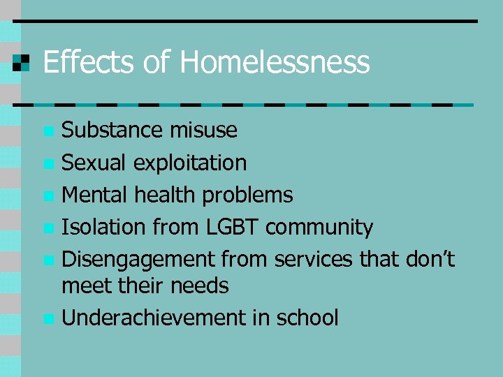 Effects of Homelessness Substance misuse n Sexual exploitation n Mental health problems n Isolation
