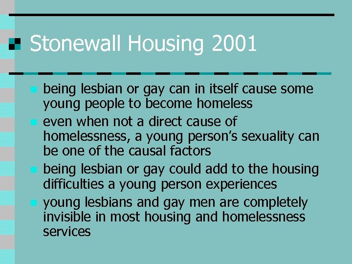 Stonewall Housing 2001 n n being lesbian or gay can in itself cause some