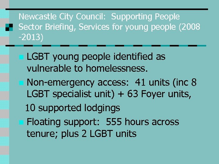 Newcastle City Council: Supporting People Sector Briefing, Services for young people (2008 -2013) LGBT