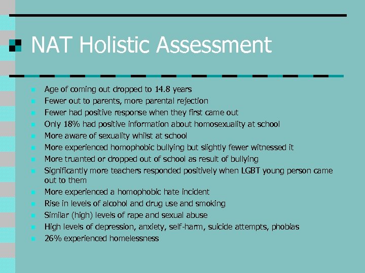 NAT Holistic Assessment n n n n Age of coming out dropped to 14.