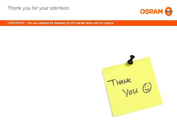 Thank you for your attention. LEDOTRON® – The new solution for dimming of LED