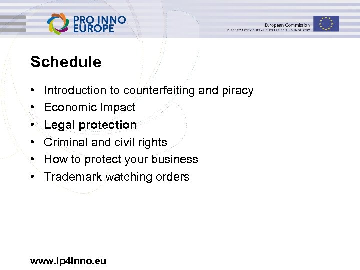 Schedule • • • Introduction to counterfeiting and piracy Economic Impact Legal protection Criminal