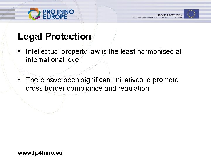 Legal Protection • Intellectual property law is the least harmonised at international level •