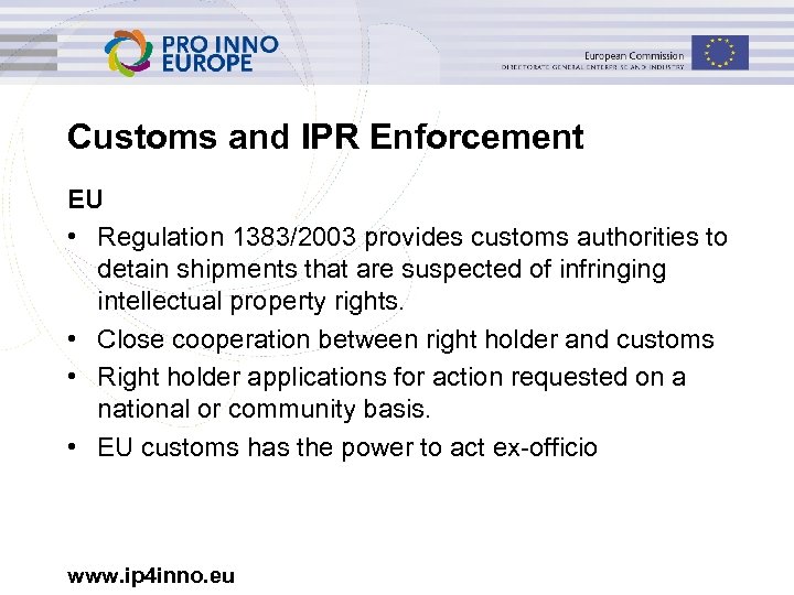 Customs and IPR Enforcement EU • Regulation 1383/2003 provides customs authorities to detain shipments