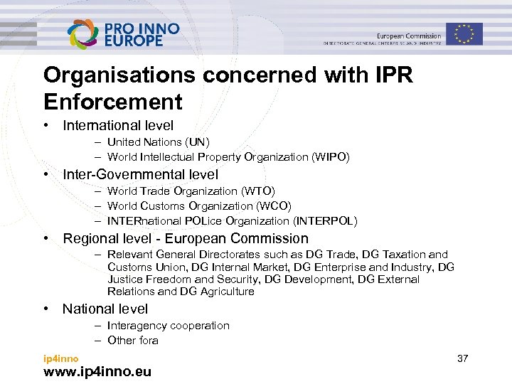 Organisations concerned with IPR Enforcement • International level – United Nations (UN) – World