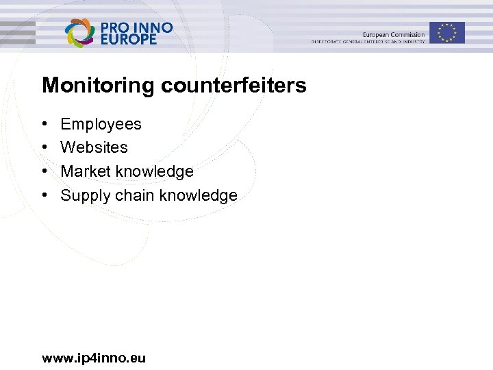 Monitoring counterfeiters • • Employees Websites Market knowledge Supply chain knowledge www. ip 4