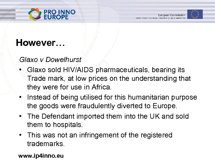 However… Glaxo v Dowelhurst • Glaxo sold HIV/AIDS pharmaceuticals, bearing its Trade mark, at