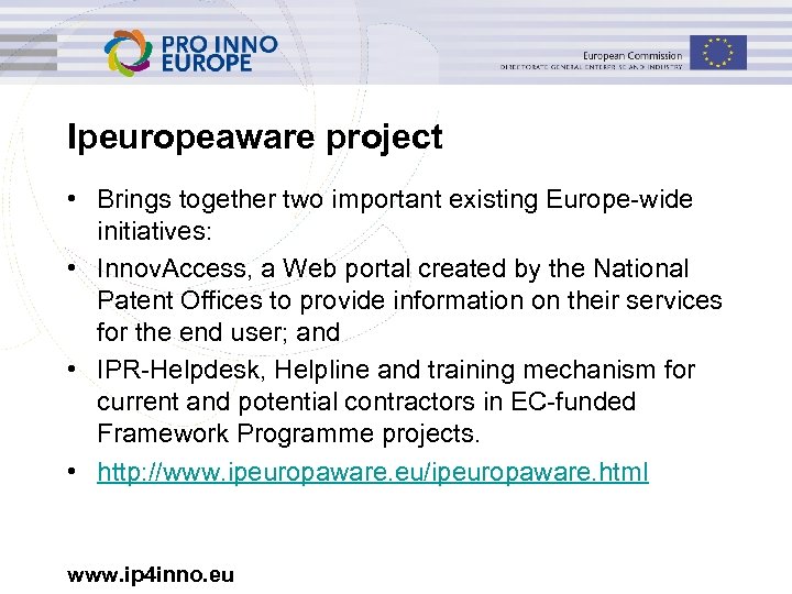 Ipeuropeaware project • Brings together two important existing Europe-wide initiatives: • Innov. Access, a