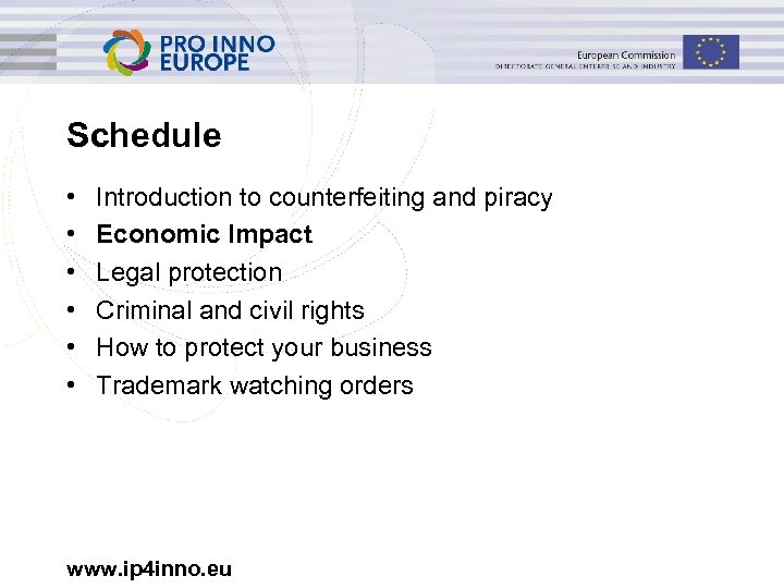 Schedule • • • Introduction to counterfeiting and piracy Economic Impact Legal protection Criminal