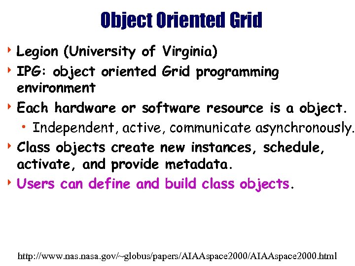 Object Oriented Grid 4 Legion (University of Virginia) 4 IPG: object oriented Grid programming