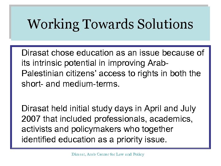 Working Towards Solutions Dirasat chose education as an issue because of its intrinsic potential