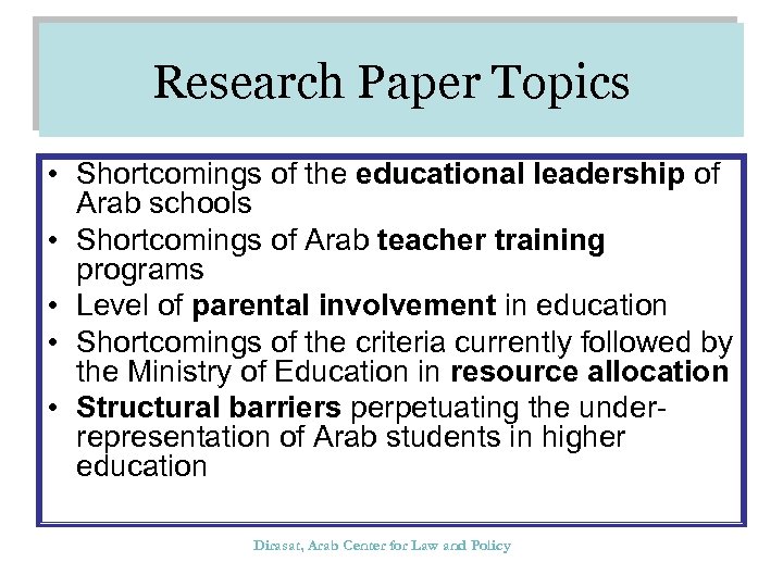 Research Paper Topics • Shortcomings of the educational leadership of Arab schools • Shortcomings