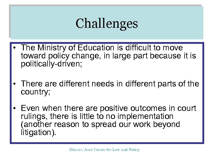 Challenges • The Ministry of Education is difficult to move toward policy change, in