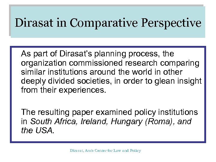 Dirasat in Comparative Perspective As part of Dirasat’s planning process, the organization commissioned research