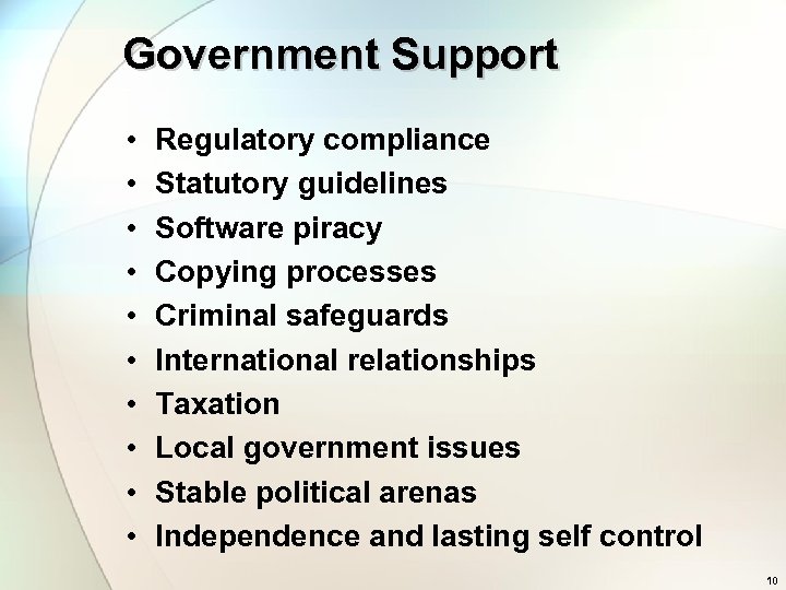 Government Support • • • Regulatory compliance Statutory guidelines Software piracy Copying processes Criminal