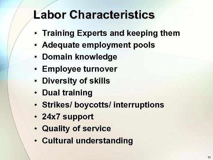 Labor Characteristics • • • Training Experts and keeping them Adequate employment pools Domain
